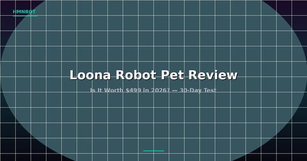 Loona Robot Pet Review: Is It Worth $499 in 2026?